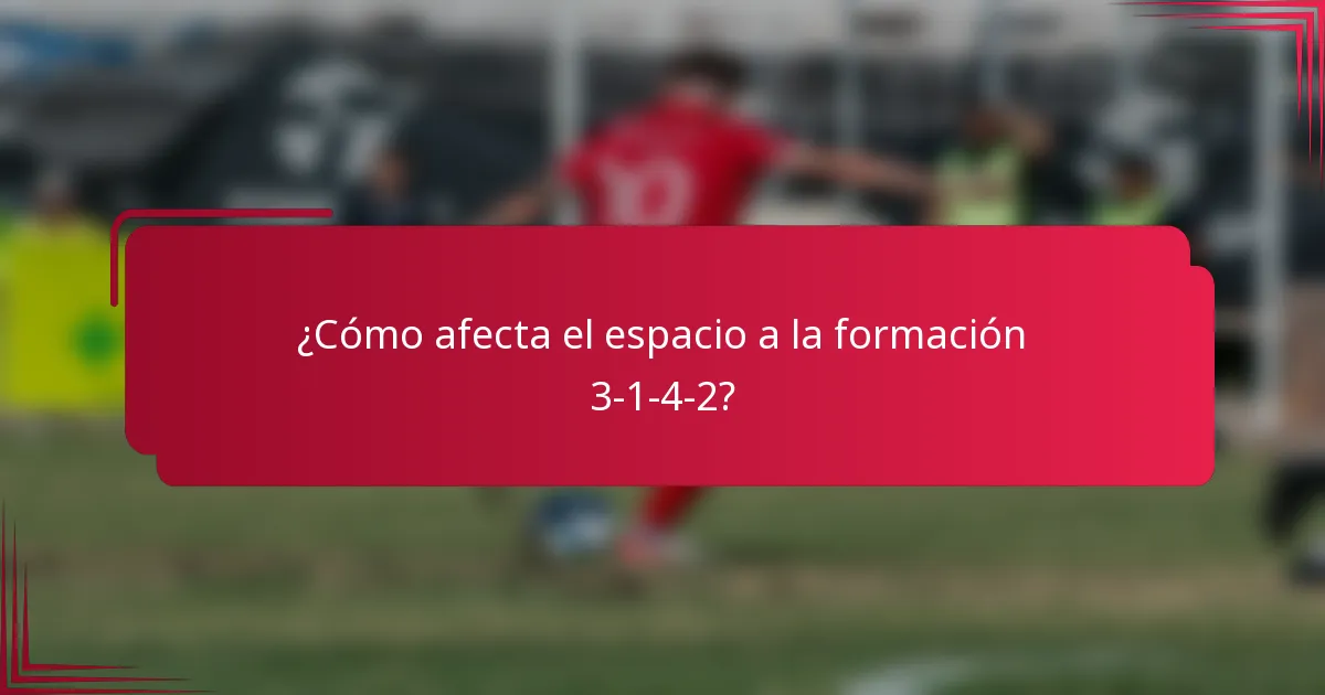 ¿Cómo afecta el espacio a la formación 3-1-4-2?