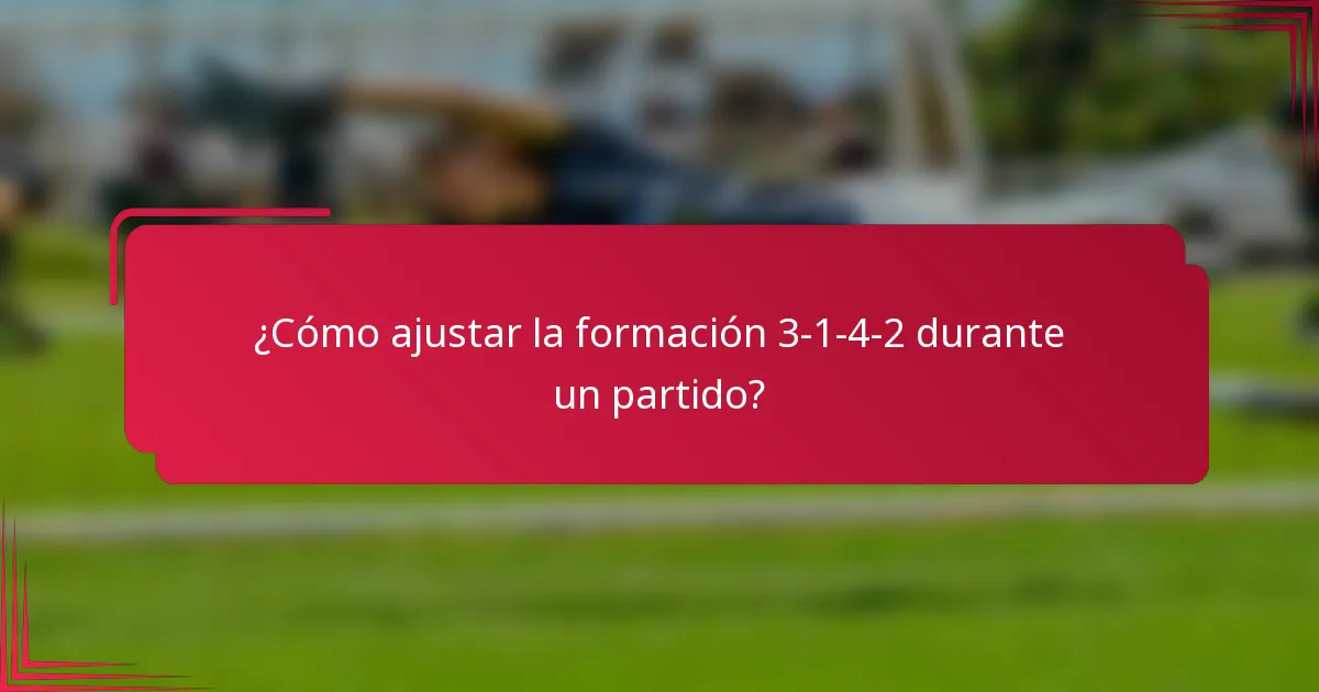 ¿Cómo ajustar la formación 3-1-4-2 durante un partido?