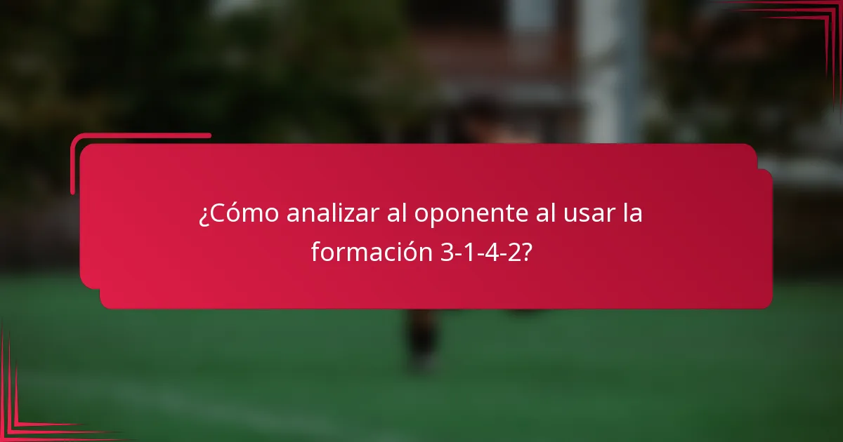 ¿Cómo analizar al oponente al usar la formación 3-1-4-2?