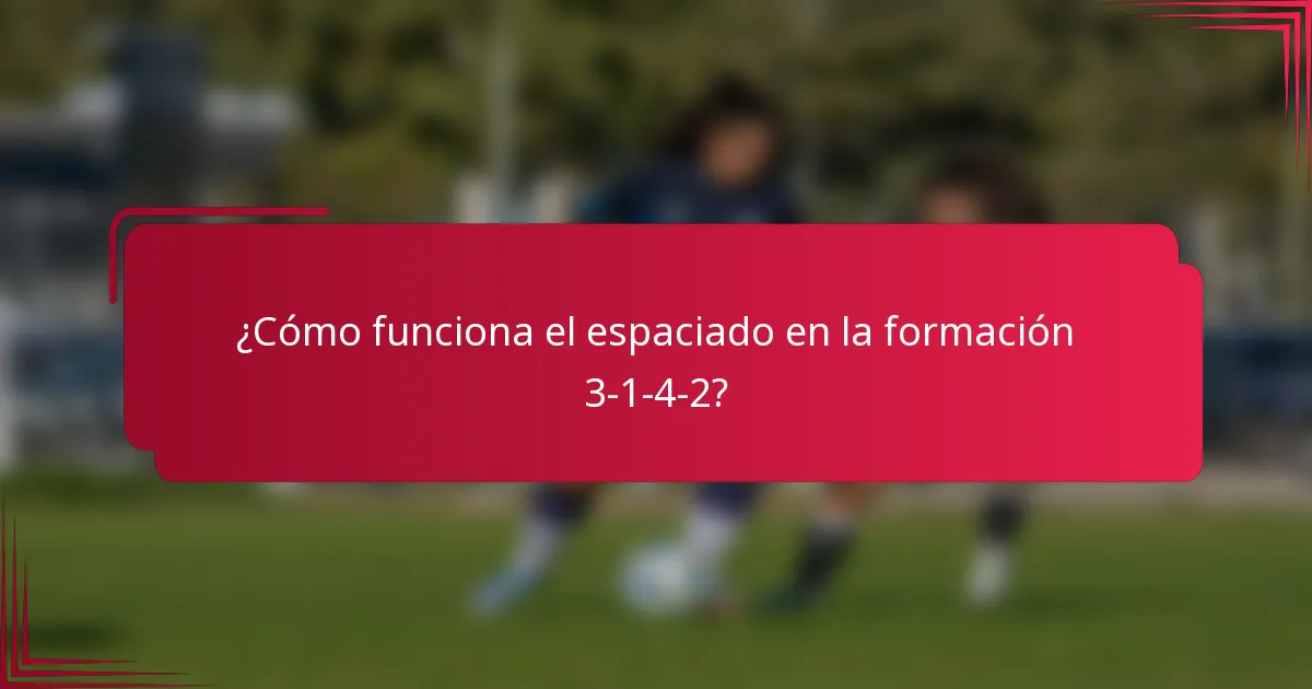 ¿Cómo funciona el espaciado en la formación 3-1-4-2?