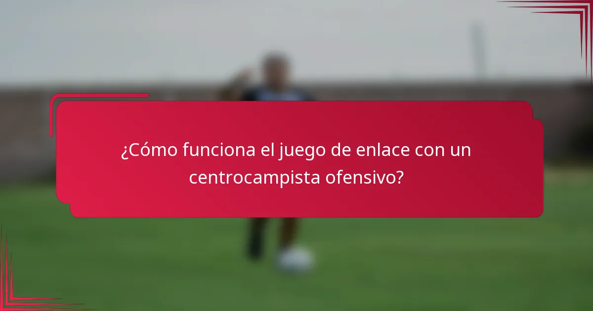 ¿Cómo funciona el juego de enlace con un centrocampista ofensivo?