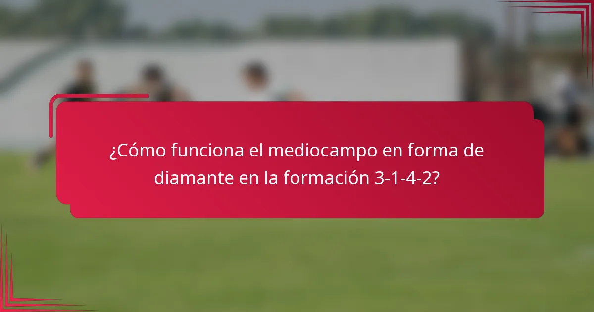¿Cómo funciona el mediocampo en forma de diamante en la formación 3-1-4-2?