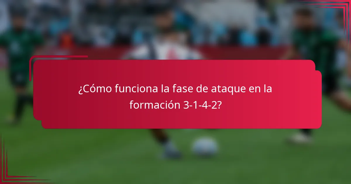 ¿Cómo funciona la fase de ataque en la formación 3-1-4-2?