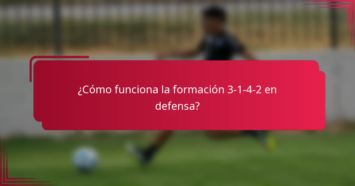 ¿Cómo funciona la formación 3-1-4-2 en defensa?