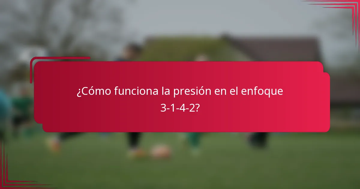 ¿Cómo funciona la presión en el enfoque 3-1-4-2?