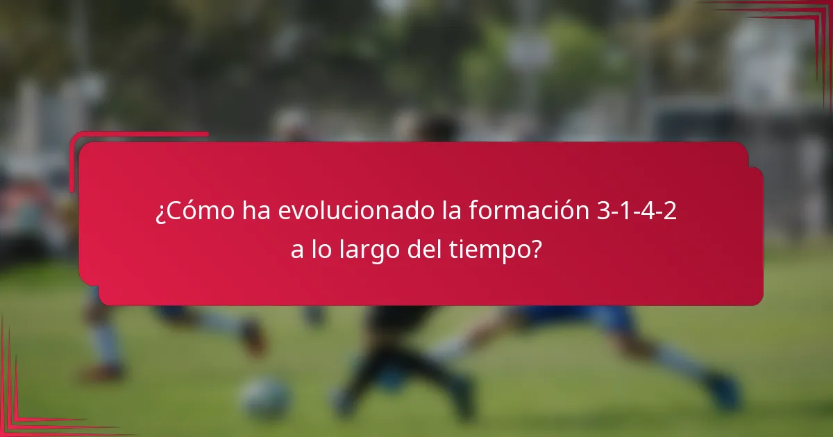 ¿Cómo ha evolucionado la formación 3-1-4-2 a lo largo del tiempo?