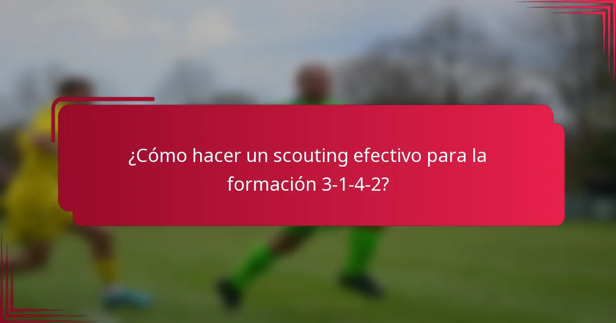 ¿Cómo hacer un scouting efectivo para la formación 3-1-4-2?