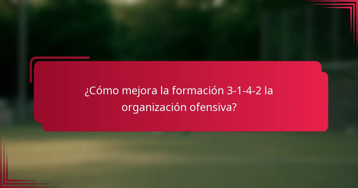 ¿Cómo mejora la formación 3-1-4-2 la organización ofensiva?