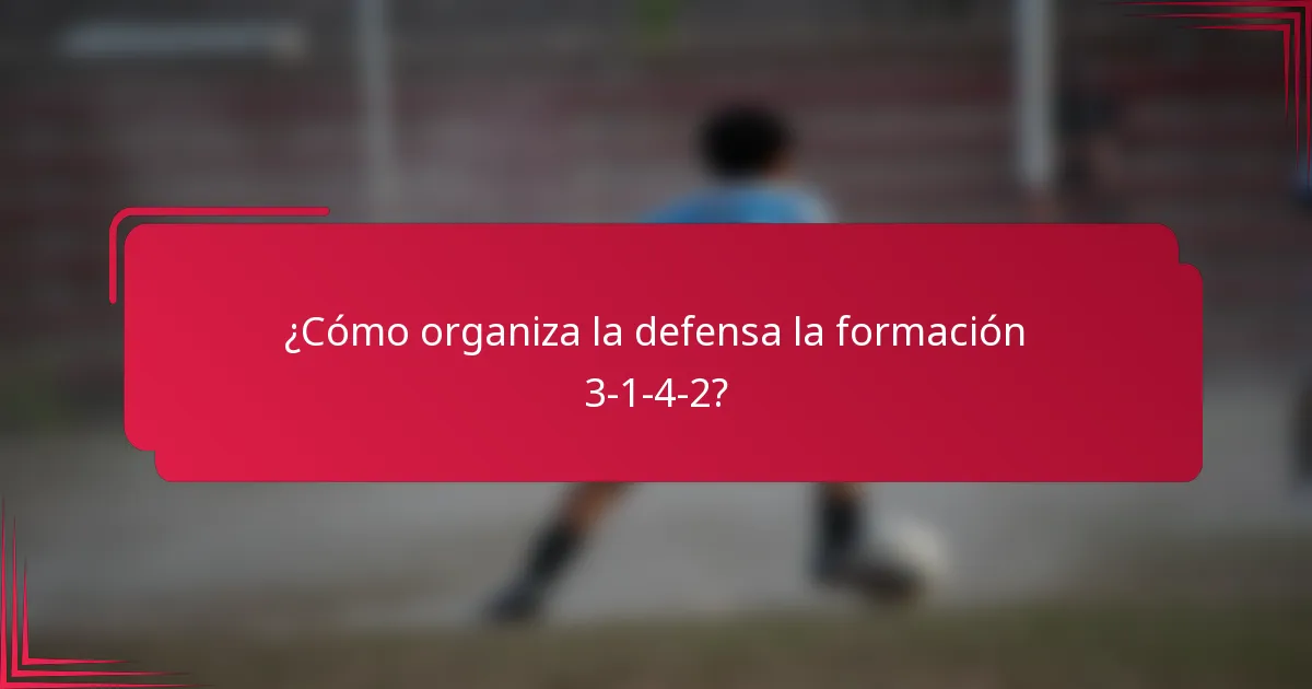 ¿Cómo organiza la defensa la formación 3-1-4-2?