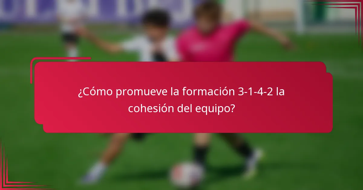¿Cómo promueve la formación 3-1-4-2 la cohesión del equipo?