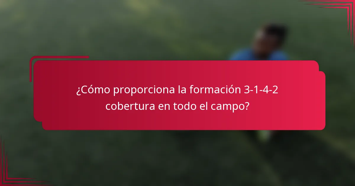 ¿Cómo proporciona la formación 3-1-4-2 cobertura en todo el campo?