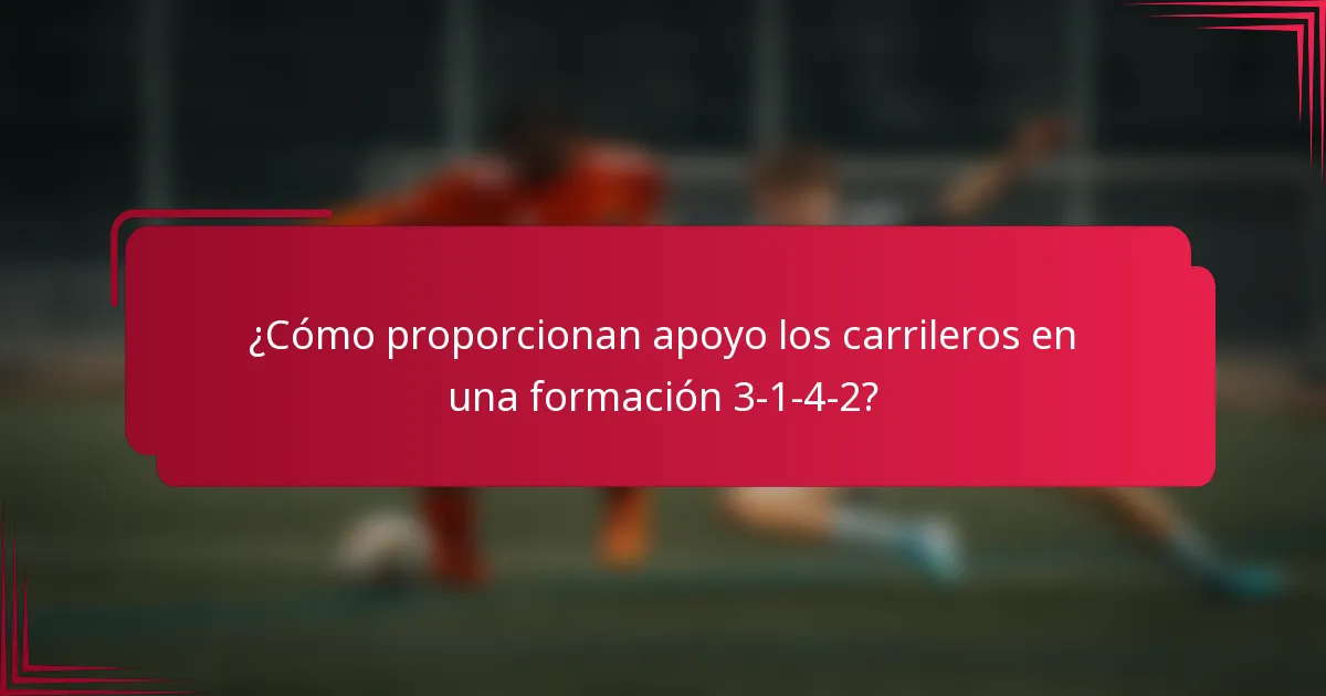 ¿Cómo proporcionan apoyo los carrileros en una formación 3-1-4-2?
