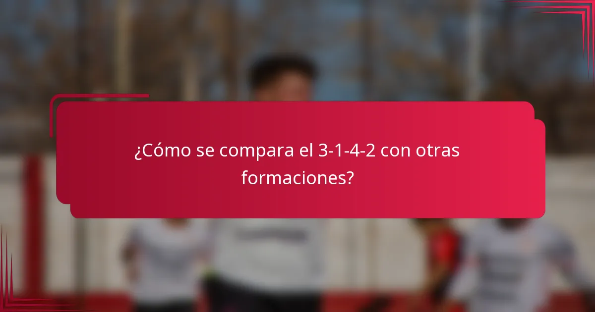¿Cómo se compara el 3-1-4-2 con otras formaciones?