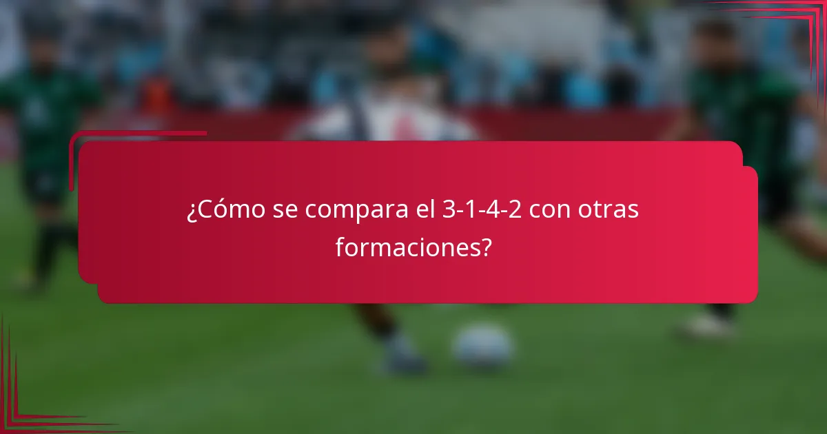 ¿Cómo se compara el 3-1-4-2 con otras formaciones?