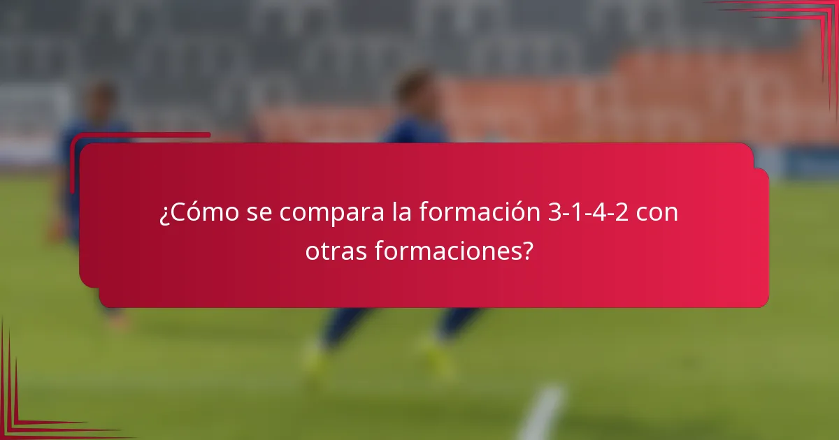 ¿Cómo se compara la formación 3-1-4-2 con otras formaciones?