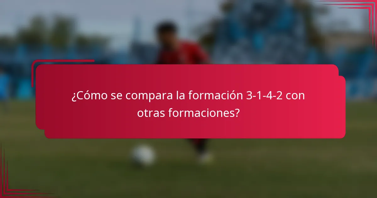 ¿Cómo se compara la formación 3-1-4-2 con otras formaciones?