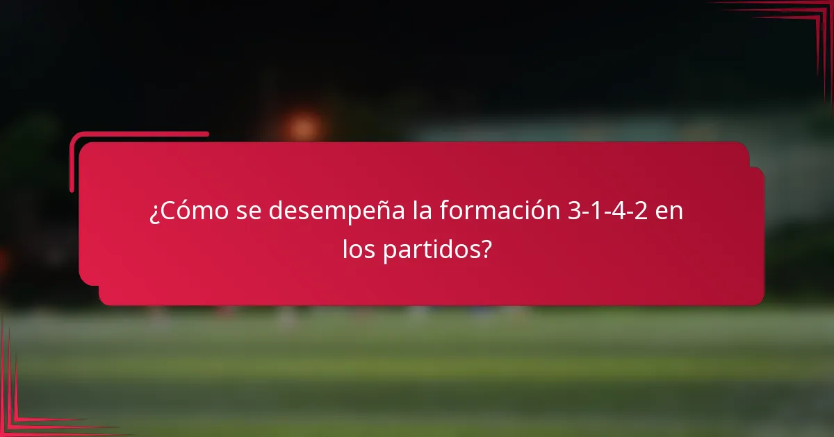 ¿Cómo se desempeña la formación 3-1-4-2 en los partidos?