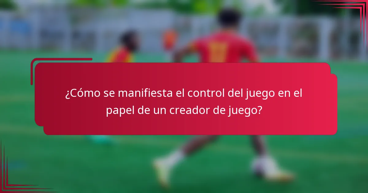 ¿Cómo se manifiesta el control del juego en el papel de un creador de juego?