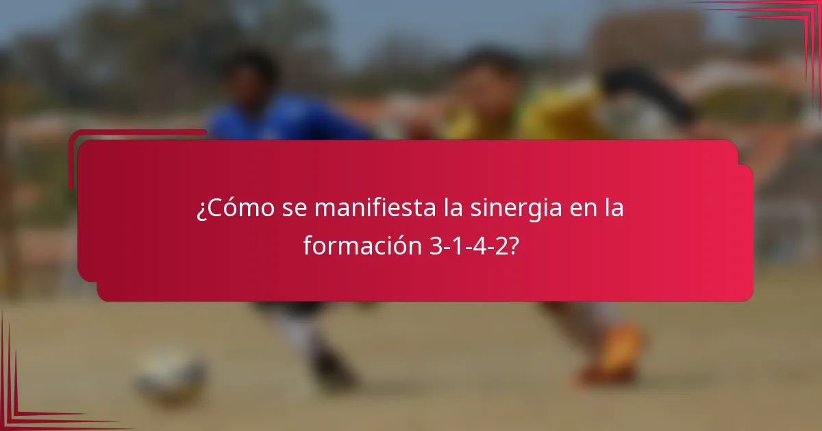 ¿Cómo se manifiesta la sinergia en la formación 3-1-4-2?