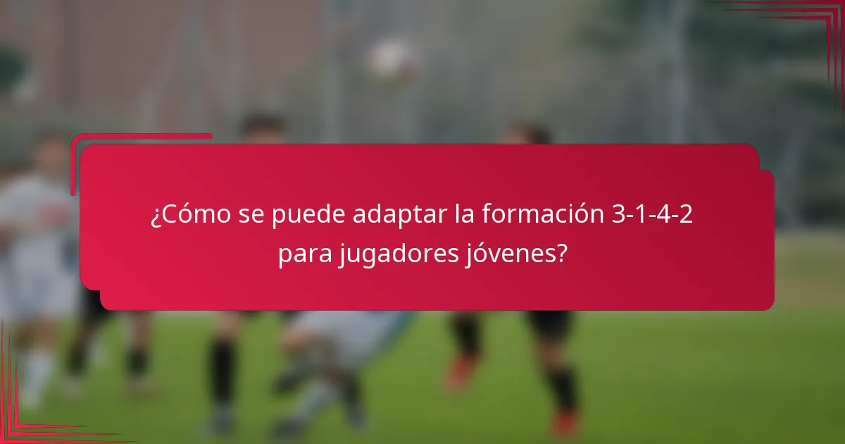 ¿Cómo se puede adaptar la formación 3-1-4-2 para jugadores jóvenes?