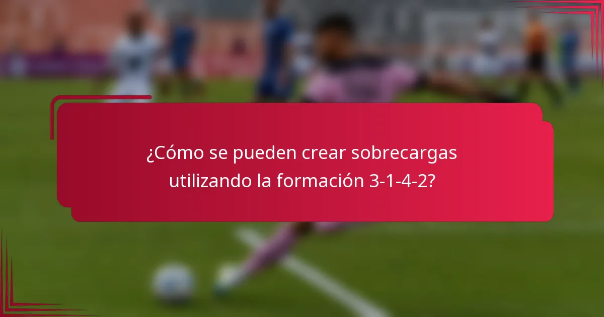 ¿Cómo se pueden crear sobrecargas utilizando la formación 3-1-4-2?