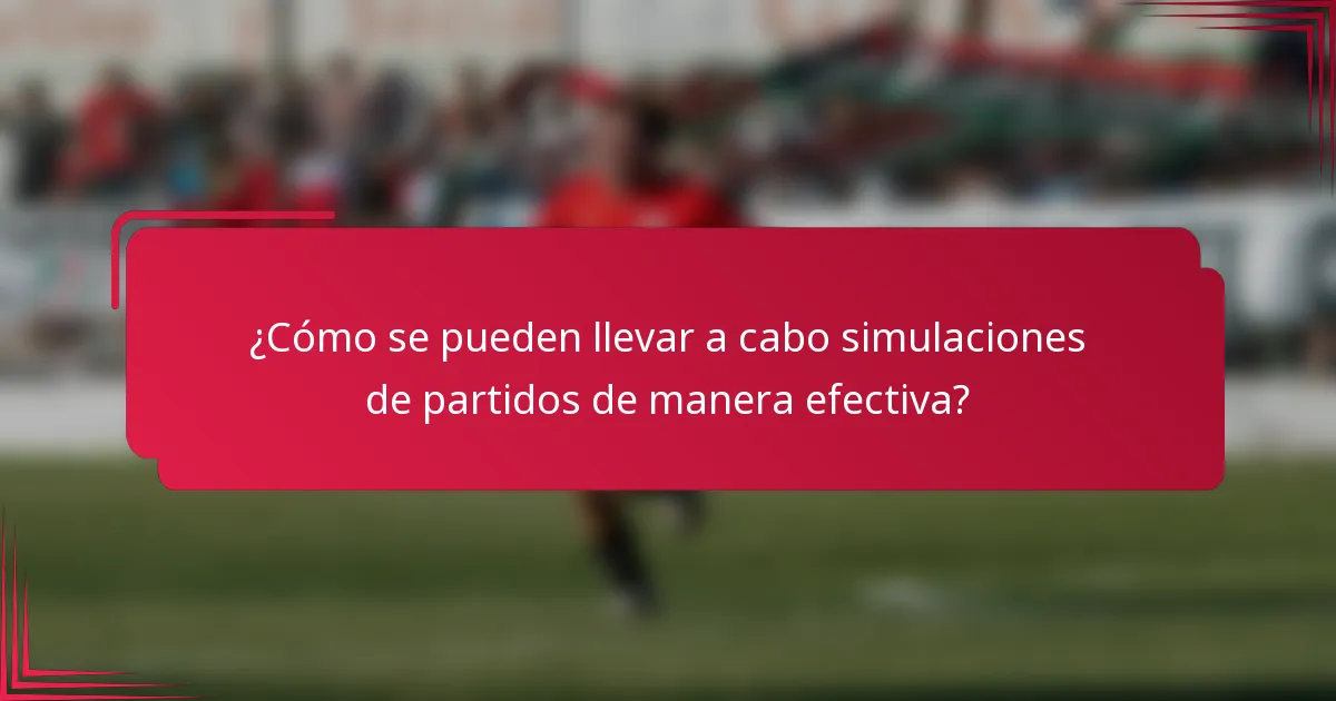 ¿Cómo se pueden llevar a cabo simulaciones de partidos de manera efectiva?