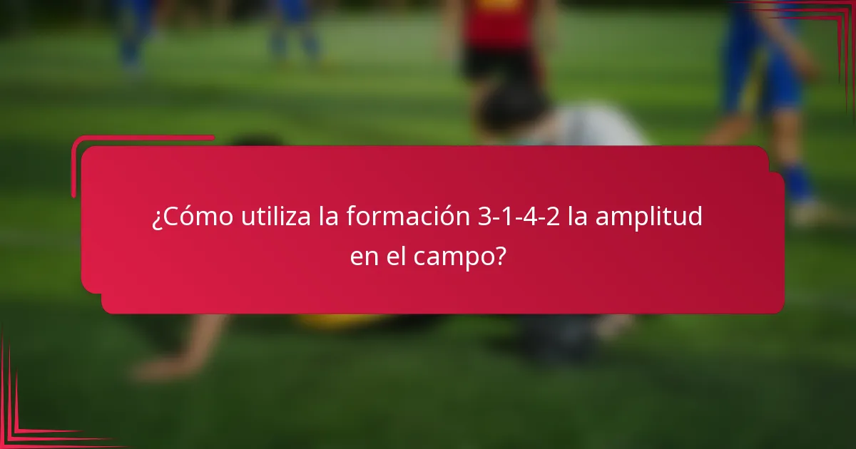 ¿Cómo utiliza la formación 3-1-4-2 la amplitud en el campo?
