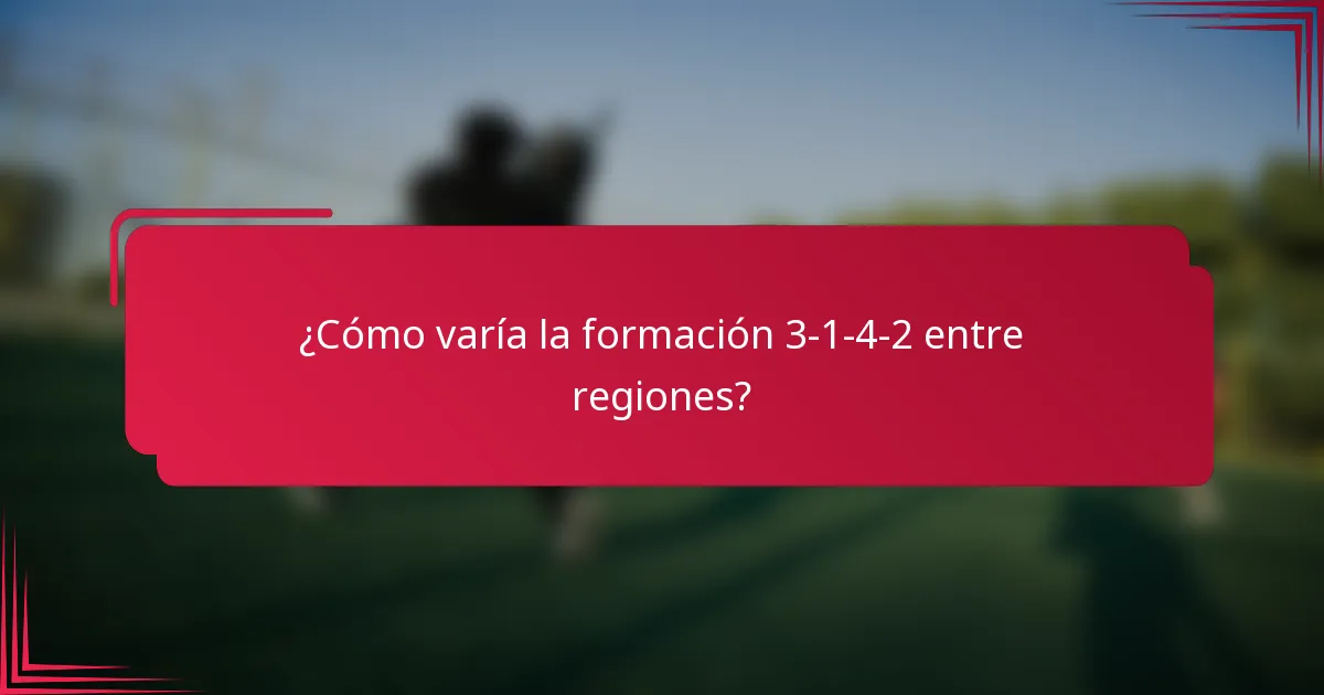 ¿Cómo varía la formación 3-1-4-2 entre regiones?
