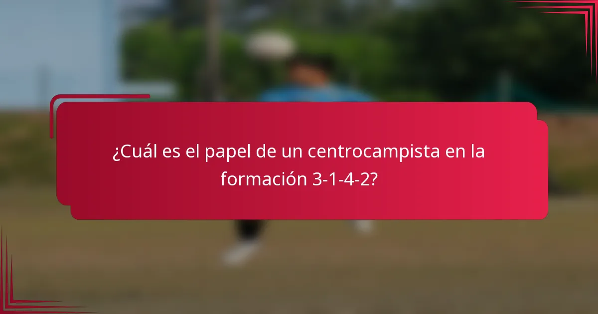 ¿Cuál es el papel de un centrocampista en la formación 3-1-4-2?