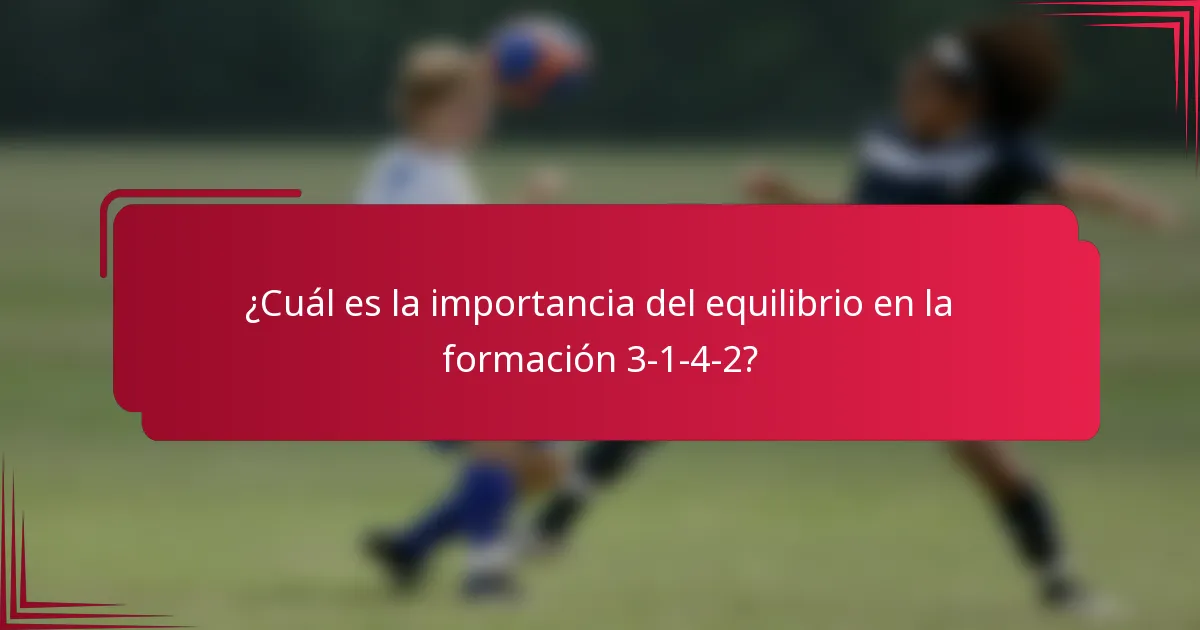¿Cuál es la importancia del equilibrio en la formación 3-1-4-2?