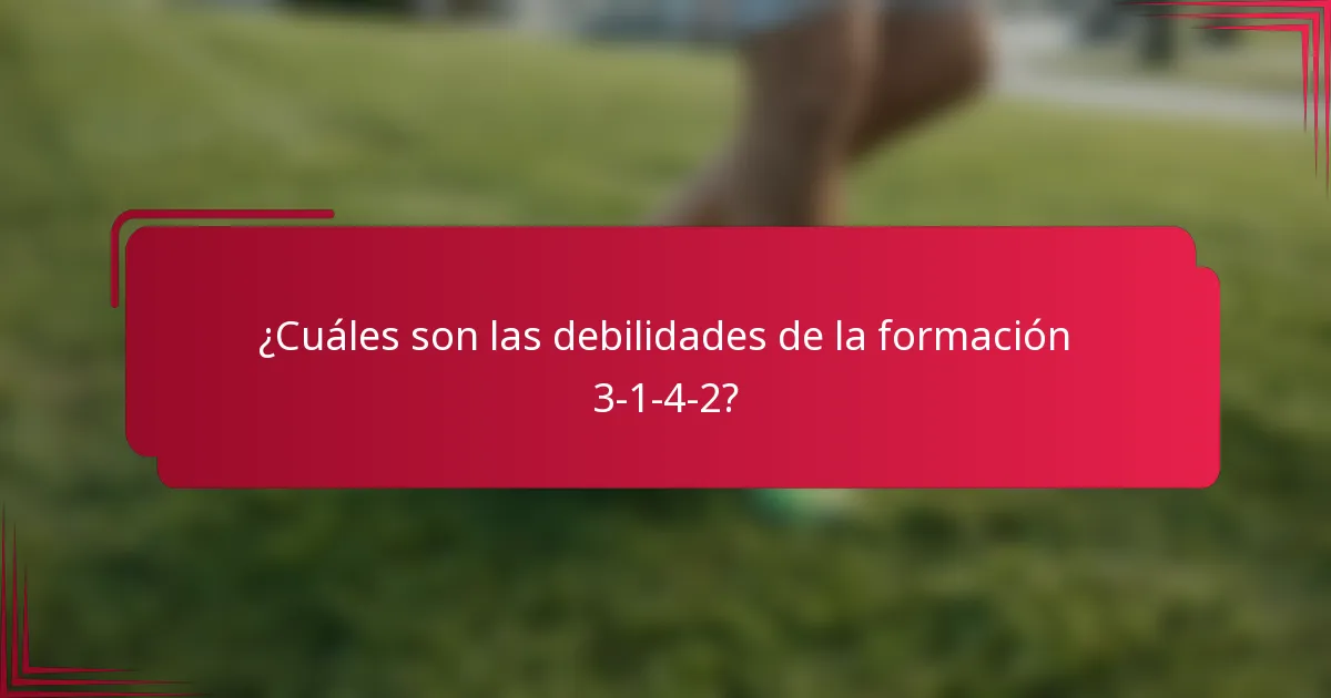 ¿Cuáles son las debilidades de la formación 3-1-4-2?