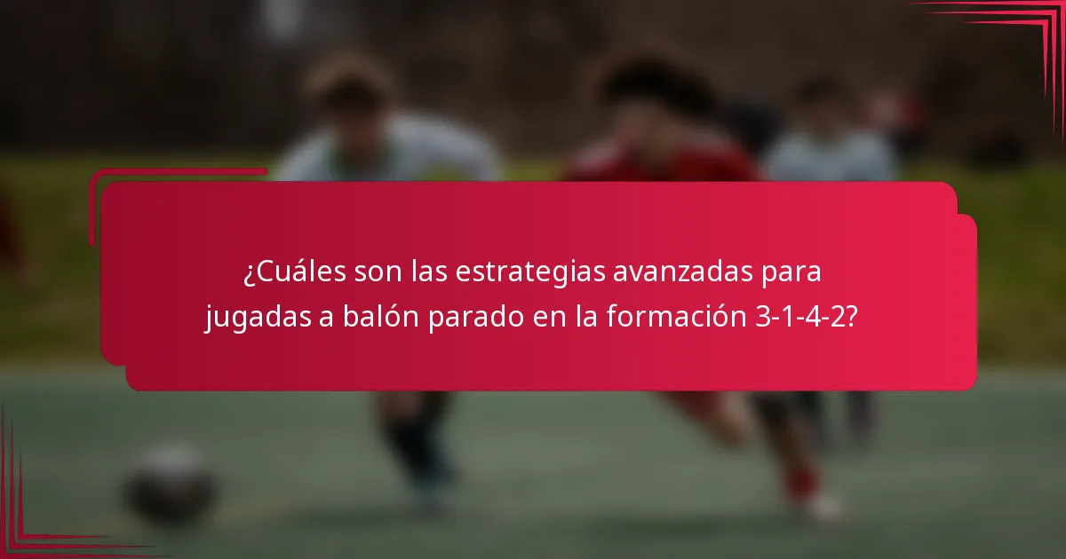 ¿Cuáles son las estrategias avanzadas para jugadas a balón parado en la formación 3-1-4-2?