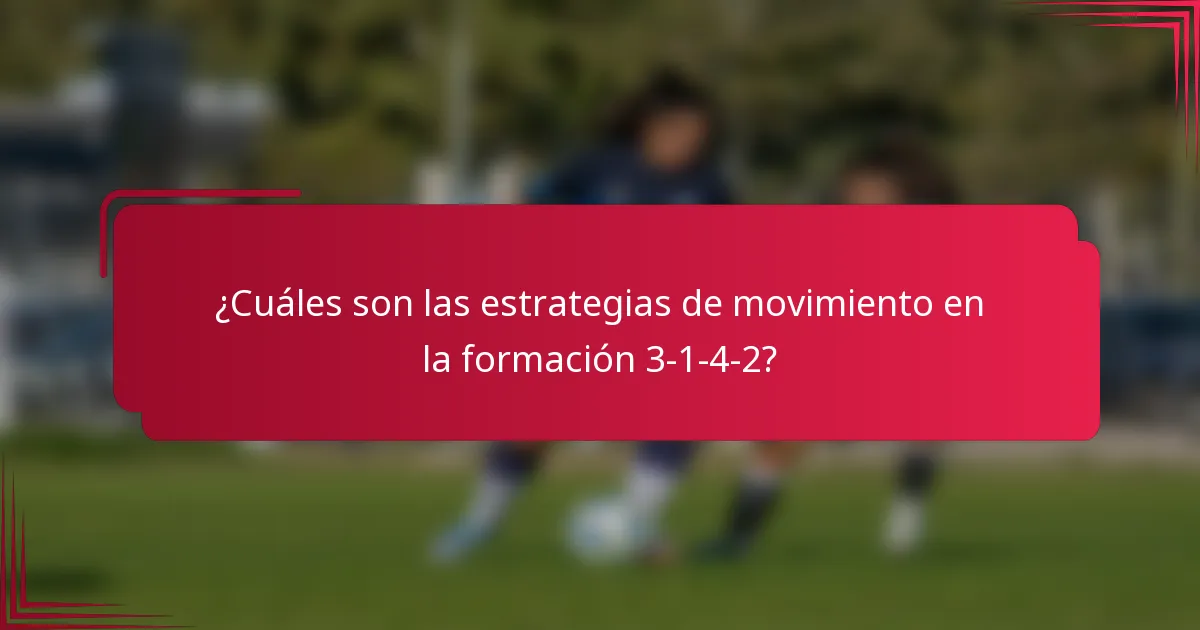 ¿Cuáles son las estrategias de movimiento en la formación 3-1-4-2?