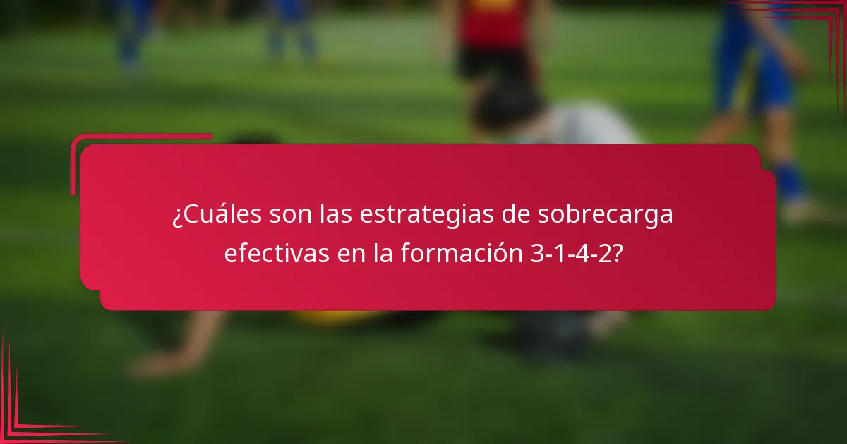 ¿Cuáles son las estrategias de sobrecarga efectivas en la formación 3-1-4-2?