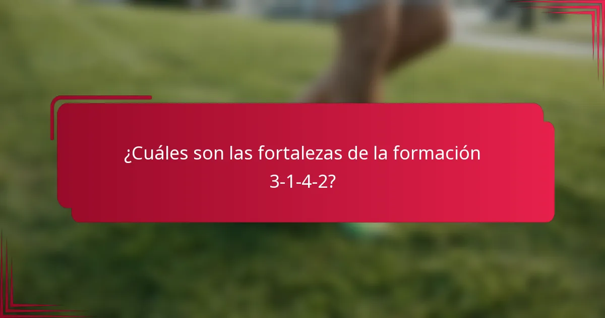 ¿Cuáles son las fortalezas de la formación 3-1-4-2?