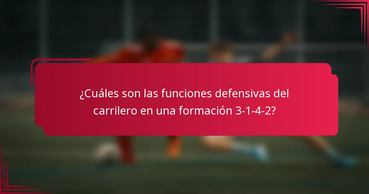 ¿Cuáles son las funciones defensivas del carrilero en una formación 3-1-4-2?