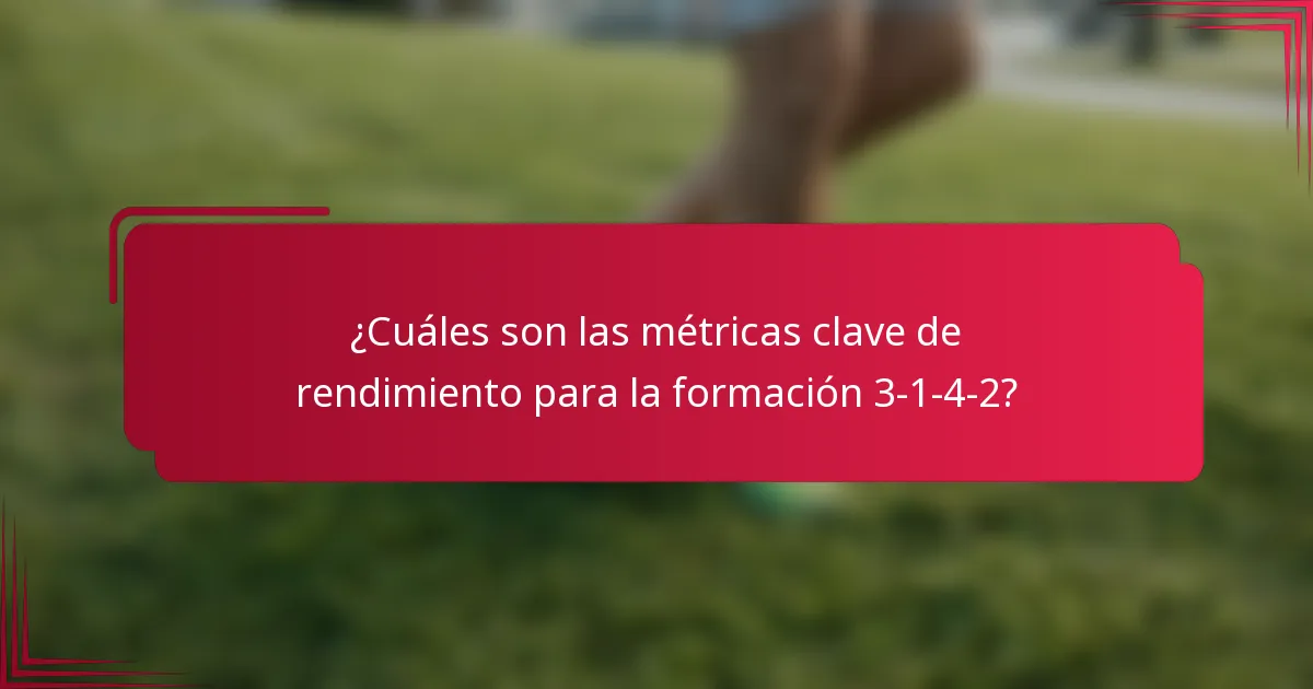 ¿Cuáles son las métricas clave de rendimiento para la formación 3-1-4-2?