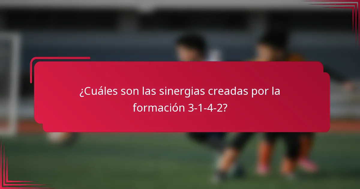 ¿Cuáles son las sinergias creadas por la formación 3-1-4-2?