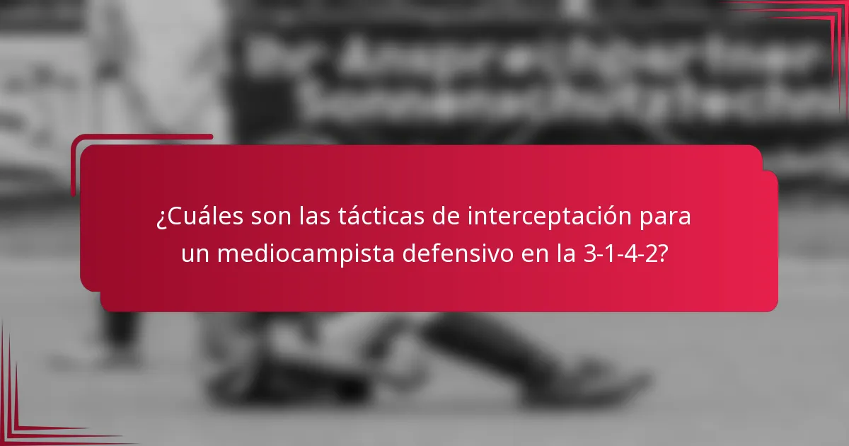 ¿Cuáles son las tácticas de interceptación para un mediocampista defensivo en la 3-1-4-2?