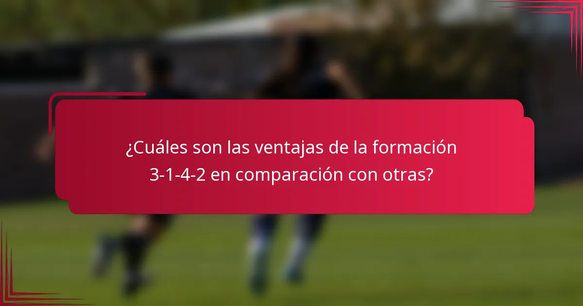 ¿Cuáles son las ventajas de la formación 3-1-4-2 en comparación con otras?