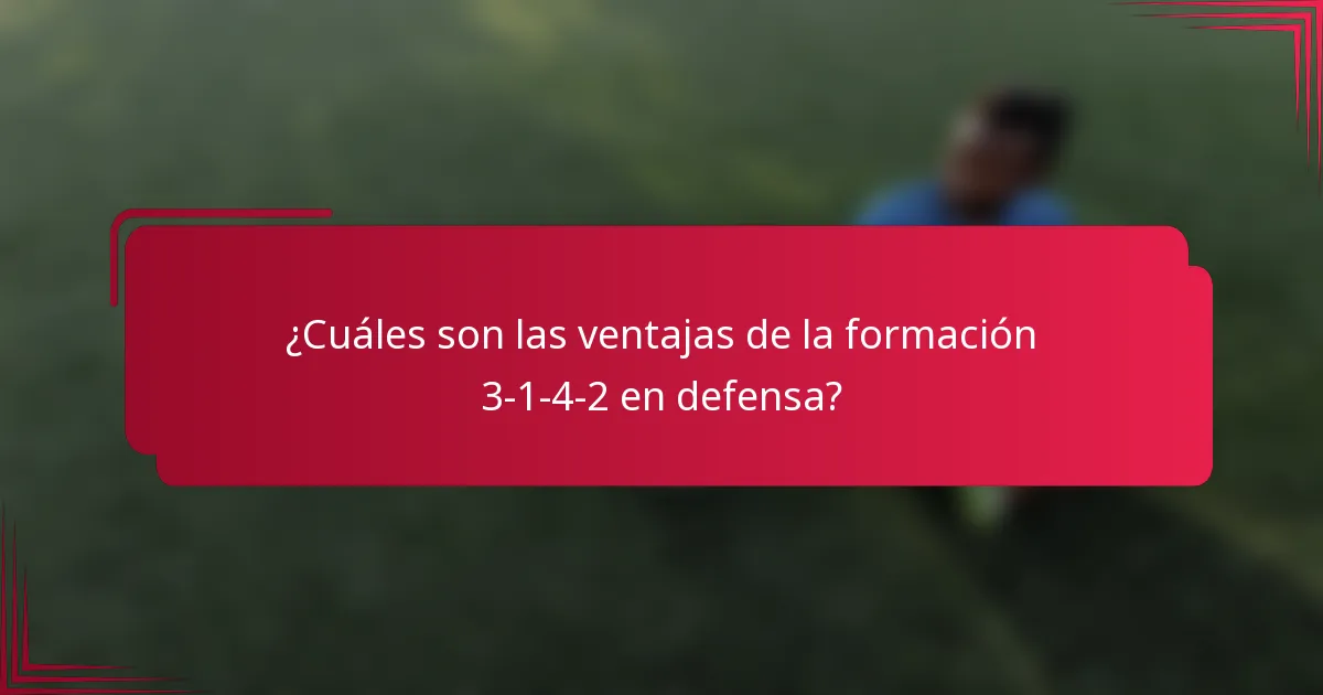 ¿Cuáles son las ventajas de la formación 3-1-4-2 en defensa?