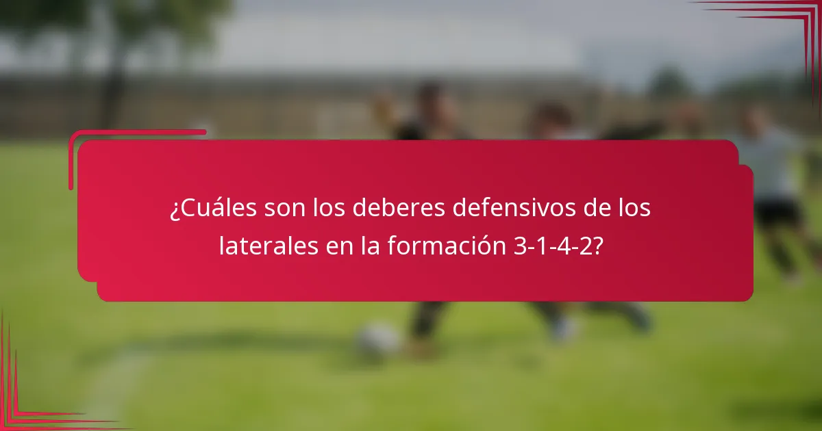 ¿Cuáles son los deberes defensivos de los laterales en la formación 3-1-4-2?