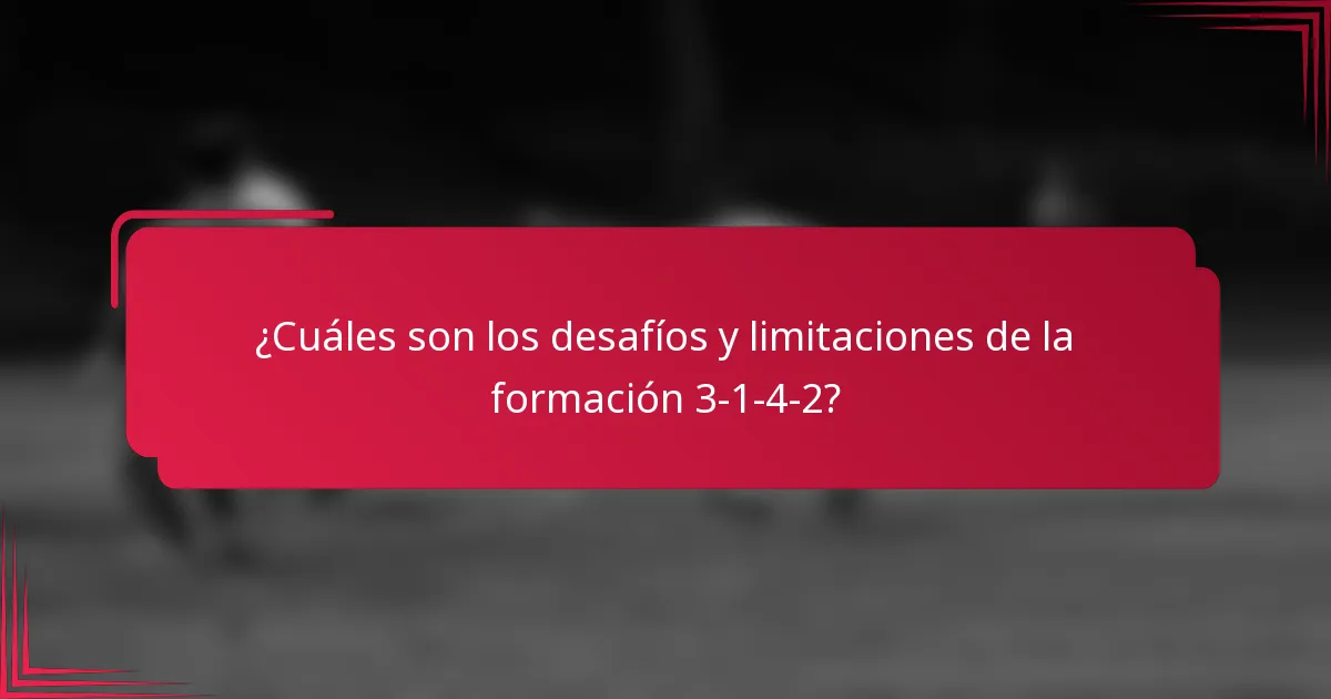 ¿Cuáles son los desafíos y limitaciones de la formación 3-1-4-2?