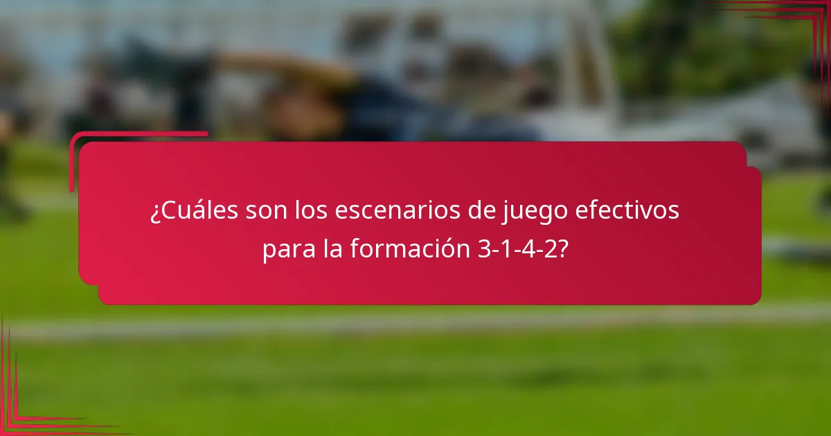 ¿Cuáles son los escenarios de juego efectivos para la formación 3-1-4-2?