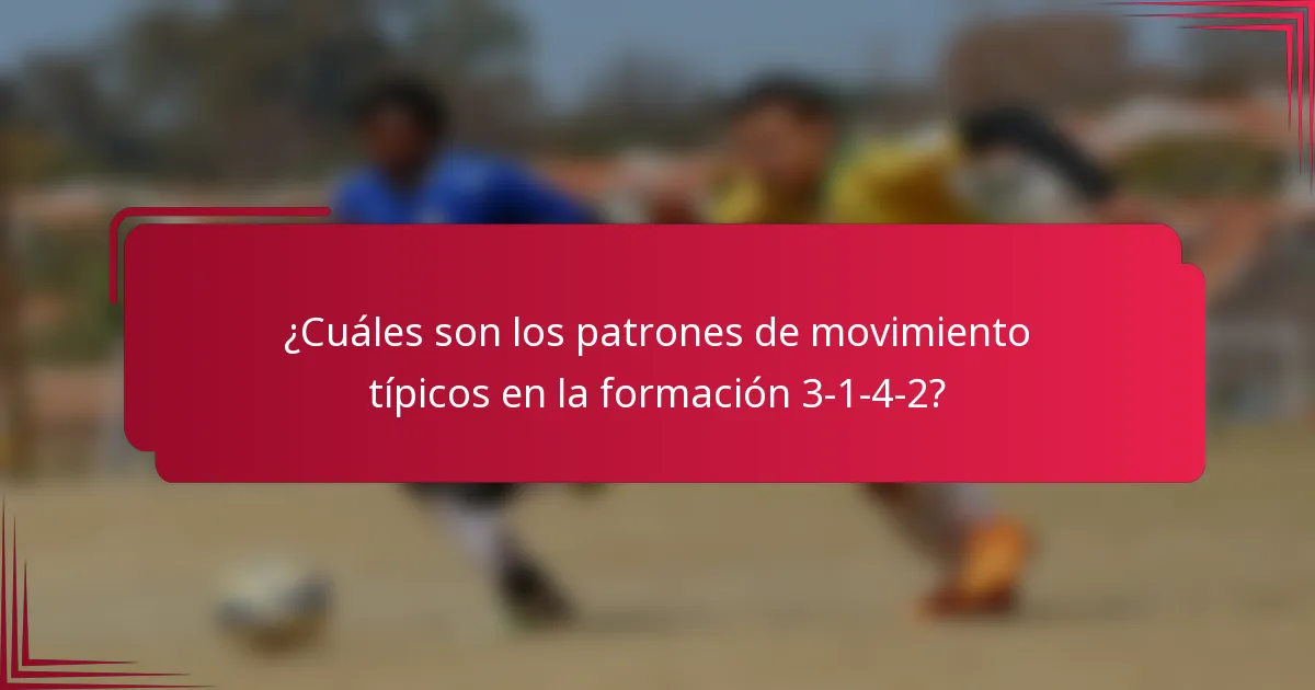 ¿Cuáles son los patrones de movimiento típicos en la formación 3-1-4-2?