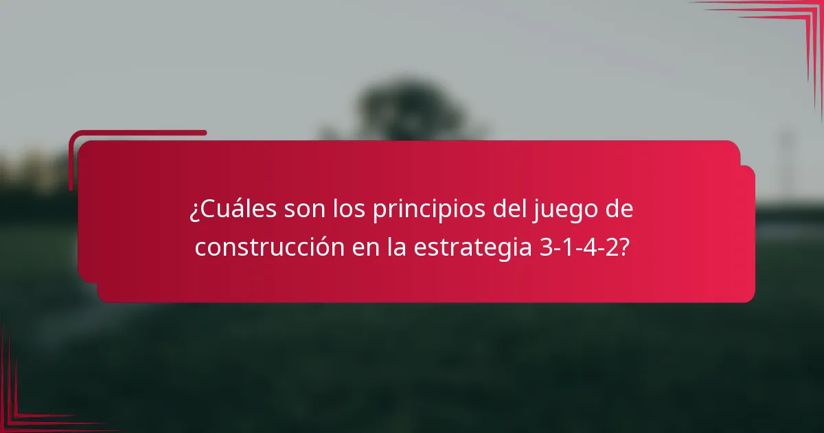 ¿Cuáles son los principios del juego de construcción en la estrategia 3-1-4-2?
