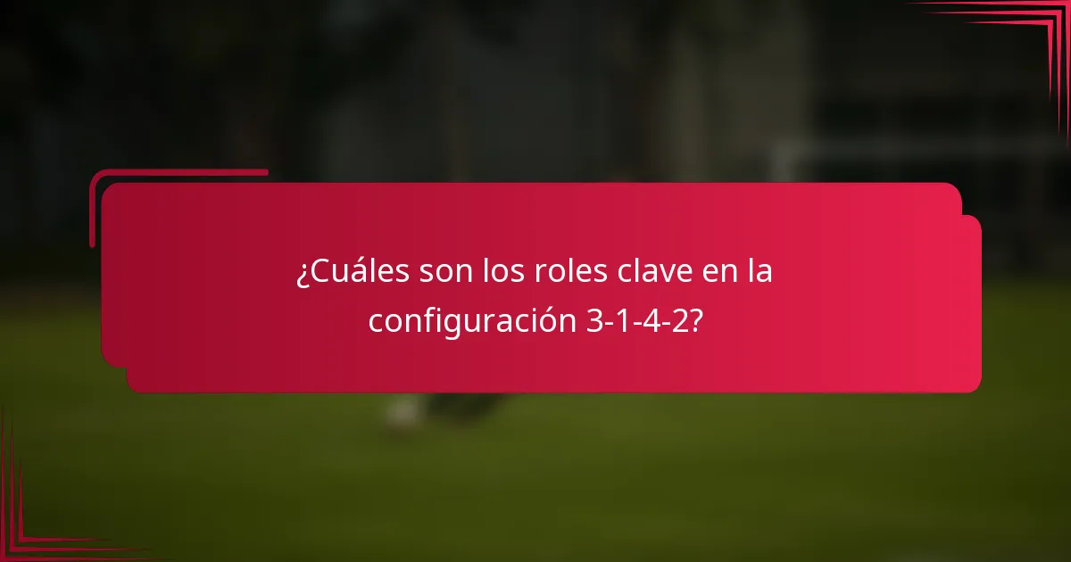 ¿Cuáles son los roles clave en la configuración 3-1-4-2?