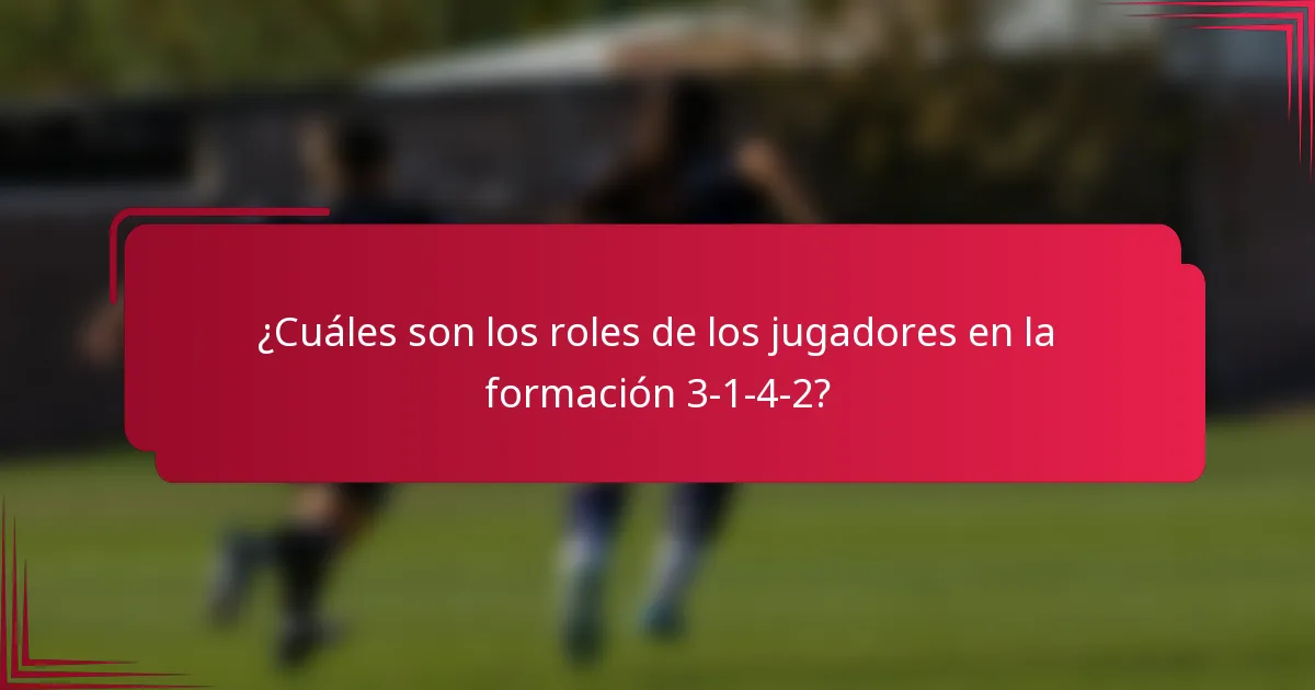¿Cuáles son los roles de los jugadores en la formación 3-1-4-2?