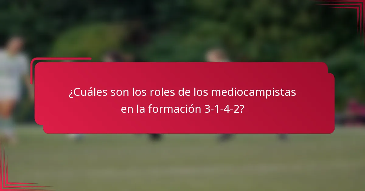 ¿Cuáles son los roles de los mediocampistas en la formación 3-1-4-2?