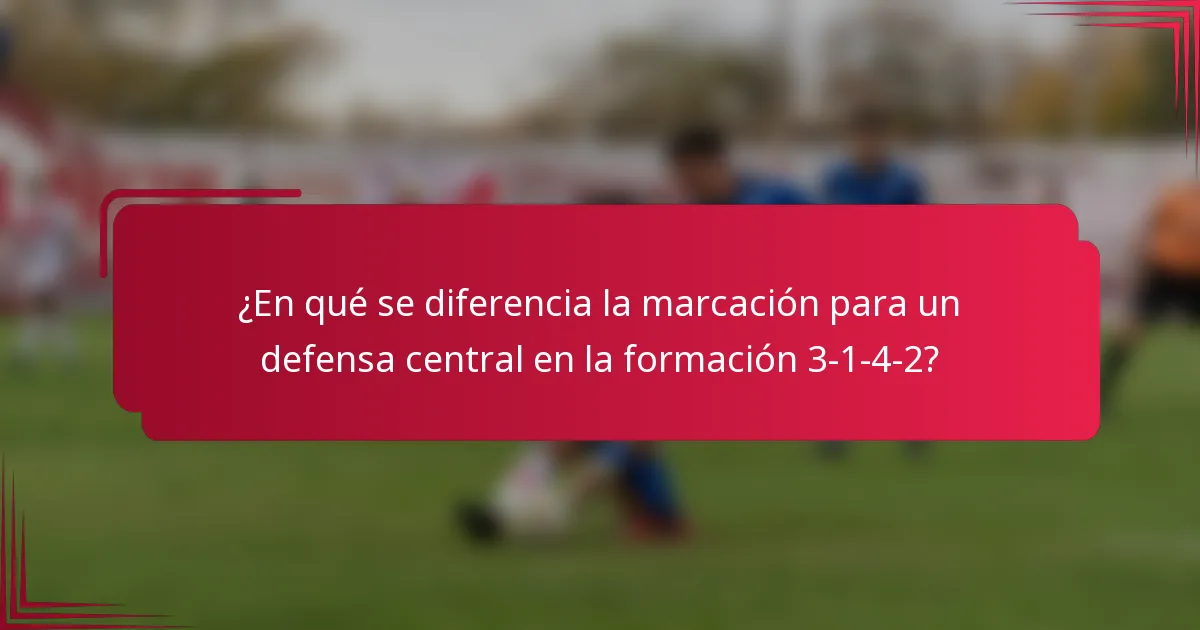 ¿En qué se diferencia la marcación para un defensa central en la formación 3-1-4-2?